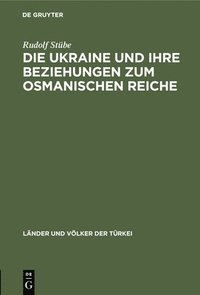 bokomslag Die Ukraine Und Ihre Beziehungen Zum Osmanischen Reiche