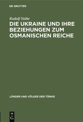 Die Ukraine Und Ihre Beziehungen Zum Osmanischen Reiche 1