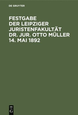 Festgabe Der Leipziger Juristenfakultt Dr. Jur. Otto Mller 14. Mai 1892 1