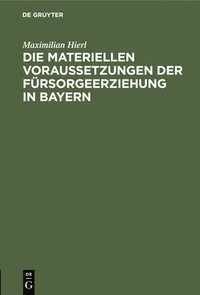 bokomslag Die Materiellen Voraussetzungen Der Frsorgeerziehung in Bayern