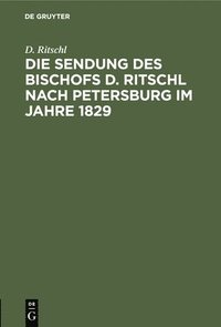 bokomslag Die Sendung Des Bischofs D. Ritschl Nach Petersburg Im Jahre 1829
