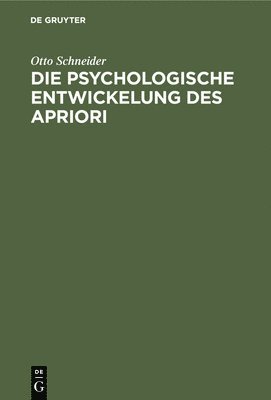 Otto Schneider - Die Psychologische Entwickelung Des Apriori, Inbunden
