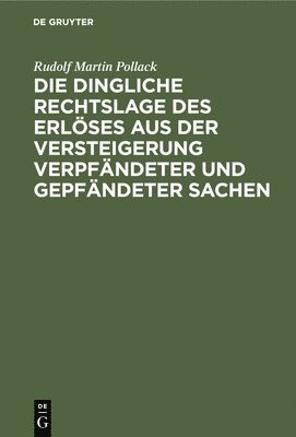 bokomslag Die Dingliche Rechtslage Des Erlses Aus Der Versteigerung Verpfndeter Und Gepfndeter Sachen