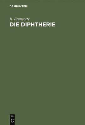 X Francotte - Die Diphtherie, Inbunden