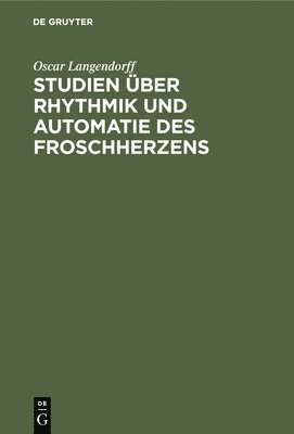 Studien Über Rhythmik Und Automatie Des Froschherzens