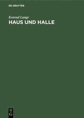 Konrad Lange - Haus Und Halle, Inbunden