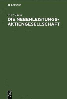 Erich Ebert - Die Nebenleistungs-Aktiengesellschaft, Inbunden