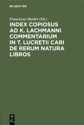 Franciscus Harder - Index Copiosus AD K. Lachmanni Commentarium in T. Lucretii Cari de Rerum Natura Libros, Inbunden
