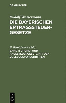 H Berolzheimer, H. Berolzheimer - Grund- Und Haussteuergesetz Mit Den Vollzugsvorschriften, Inbunden