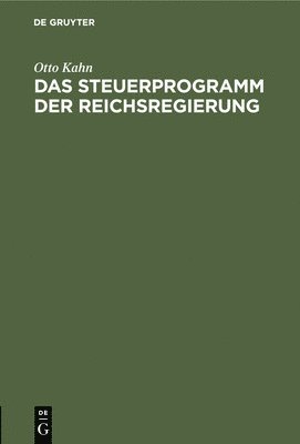 Otto Kahn - Das Steuerprogramm Der Reichsregierung, Inbunden