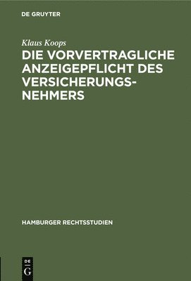Klaus Koops - Die Vorvertragliche Anzeigepflicht Des Versicherungsnehmers, Inbunden