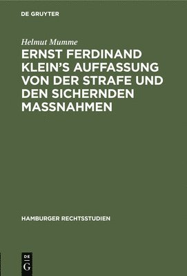 Helmut Mumme - Ernst Ferdinand Klein's Auffassung Von Der Strafe Und Den Sichernden Massnahmen, Inbunden
