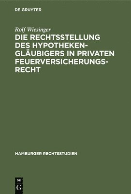 Die Rechtsstellung Des Hypothekenglubigers in Privaten Feuerversicherungsrecht 1