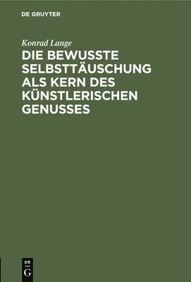 bokomslag Die Bewute Selbsttuschung ALS Kern Des Knstlerischen Genusses