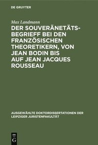 bokomslag Der Souveränetätsbegrieff Bei Den Französischen Theoretikern, Von Jean Bodin Bis Auf Jean Jacques Rousseau