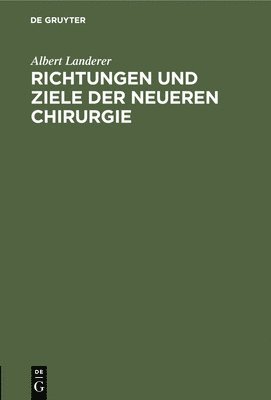 Albert Landerer - Richtungen Und Ziele Der Neueren Chirurgie, Inbunden