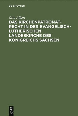 bokomslag Das Kirchenpatronatrecht in Der Evangelisch-Lutherischen Landeskirche Des Königreichs Sachsen