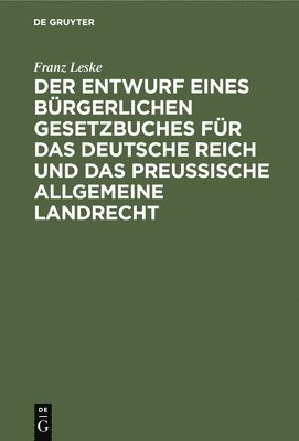 Der Entwurf Eines Brgerlichen Gesetzbuches Fr Das Deutsche Reich Und Das Preuische Allgemeine Landrecht 1