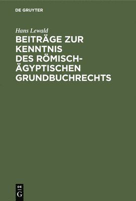 Hans Lewald - Beiträge Zur Kenntnis Des Römisch-Ägyptischen Grundbuchrechts, Inbunden