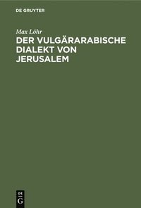 bokomslag Der Vulgrarabische Dialekt Von Jerusalem