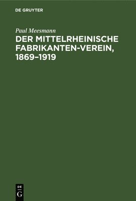 Der Mittelrheinische Fabrikanten-Verein, 1869-1919 1