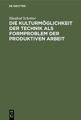 Die Kulturmöglichkeit Der Technik ALS Formproblem Der Produktiven Arbeit