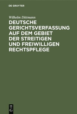 bokomslag Deutsche Gerichtsverfassung Auf Dem Gebiet Der Streitigen Und Freiwilligen Rechtspflege