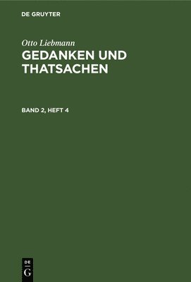 Otto Liebmann: Gedanken Und Thatsachen. Band 2, Heft 4 1