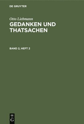 Otto Liebmann: Gedanken Und Thatsachen. Band 2, Heft 2 1