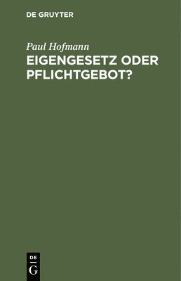 Paul Hofmann - Eigengesetz Oder Pflichtgebot?, Inbunden