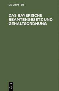 bokomslag Das Bayerische Beamtengesetz Und Gehaltsordnung