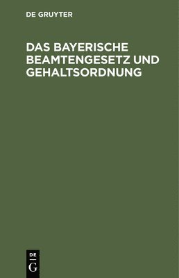 bokomslag Das Bayerische Beamtengesetz Und Gehaltsordnung