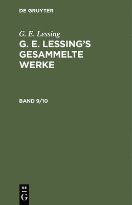 G E Lessing - G. E. Lessing: G. E. Lessing's Gesammelte Werke. Band 9/10, Inbunden
