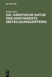 bokomslag Die Juristische Natur Der Kontingente (Beteiligungsziffern)