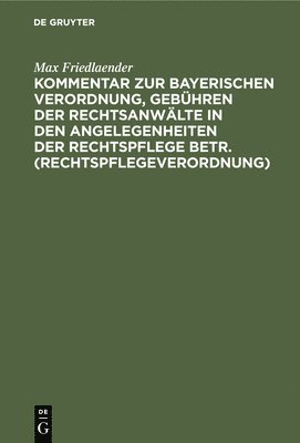 Kommentar Zur Bayerischen Verordnung, Gebühren Der Rechtsanwälte in Den Angelegenheiten Der Rechtspflege Betr. (Rechtspflegeverordnung) 1
