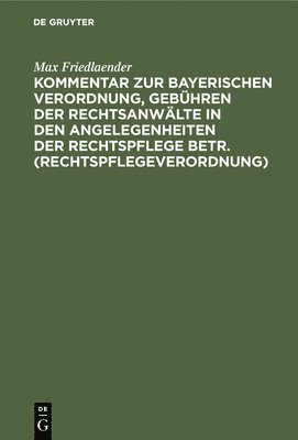 Kommentar Zur Bayerischen Verordnung, Gebhren Der Rechtsanwlte in Den Angelegenheiten Der Rechtspflege Betr. (Rechtspflegeverordnung) 1