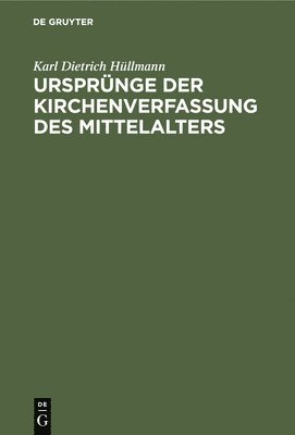 Karl Dietrich Hüllmann - Ursprünge Der Kirchenverfassung Des Mittelalters, Inbunden