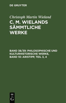Christoph Martin Wieland - Philosophische Und Kulturhistorische Werke, Band 10: Aristipp, Teil 3, 4, Inbunden