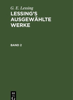 G E Lessing, G. E. Lessing - G. E. Lessing: Lessing's Ausgewählte Werke. Band 2, Inbunden