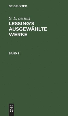 G. E. Lessing: Lessing's Ausgewählte Werke. Band 2 1