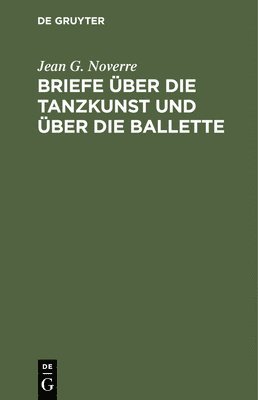 Briefe ber Die Tanzkunst Und ber Die Ballette 1