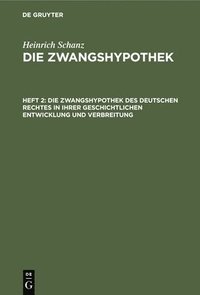 bokomslag Die Zwangshypothek Des Deutschen Rechtes in Ihrer Geschichtlichen Entwicklung Und Verbreitung