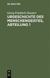 bokomslag Urgeschichte Des Menschengeistes, Abteilung 1