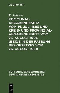 bokomslag Kommunalabgabengesetz Vom 14. Juli 1893 Und Kreis- Und Provinzialabgabengesetz Vom 23. August 1906 (Beide in Der Fassung Des Gesetzes Vom 26. August 1921)