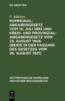 F Adickes, F. Adickes, Joh Falk - Kommunalabgabengesetz Vom 14. Juli 1893 Und Kreis- Und Provinzialabgabengesetz Vom 23. August 1906 (Beide in Der Fassung Des Gesetzes Vom 26. August 1921), Inbunden