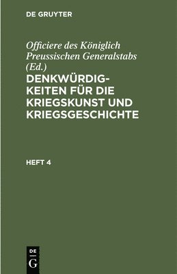 Officiere Des Königlich Preussischen Generalstabs - Denkwürdigkeiten Für Die Kriegskunst Und Kriegsgeschichte. Heft 4, Inbunden