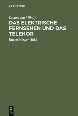Dionys Von Mihály, Eugen Nesper - Elektrische Fernsehen Und Das Telehor, Inbunden