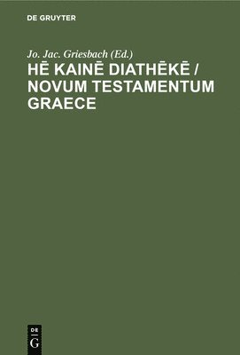 Jo Jac Griesbach - Hē Kainē Diathēkē / Novum Testamentum Graece, Inbunden