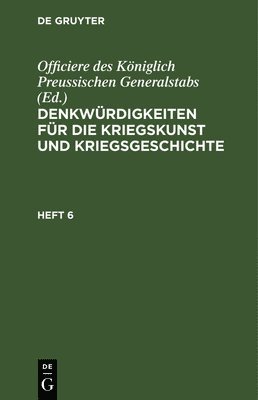 Denkwrdigkeiten Fr Die Kriegskunst Und Kriegsgeschichte. Heft 6 1