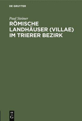 Paul Steiner - Römische Landhäuser (Villae) Im Trierer Bezirk, Inbunden
